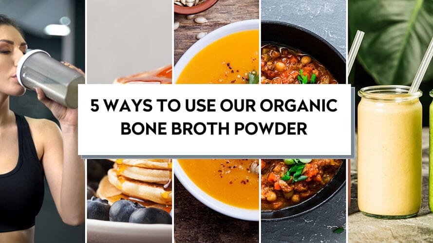 5 Ways To Use Organic Bone Broth Powder